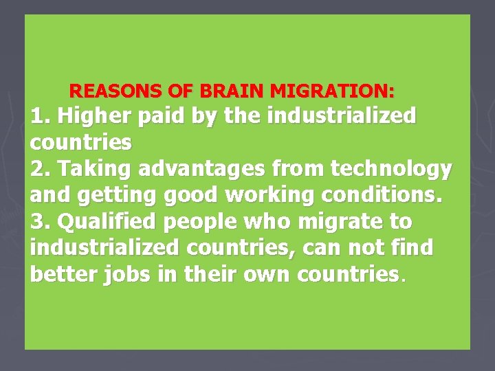  REASONS OF BRAIN MIGRATION: 1. Higher paid by the industrialized countries 2. Taking