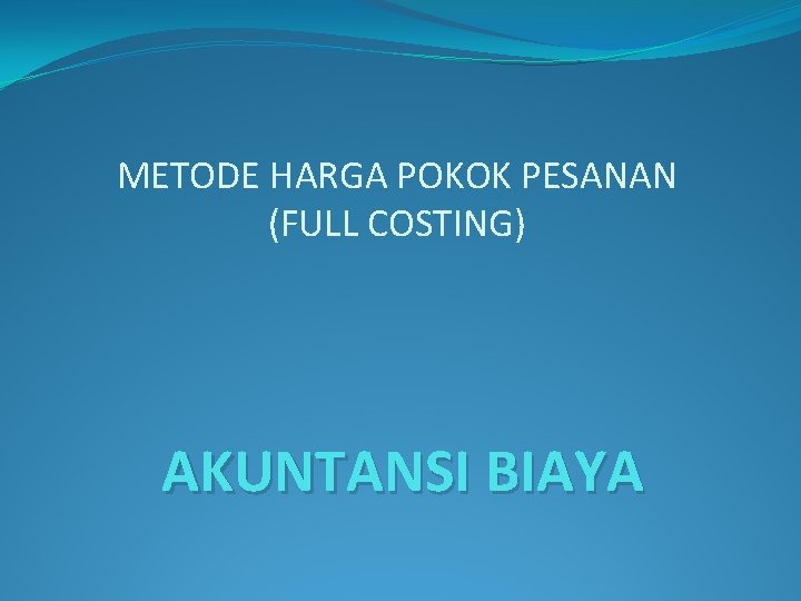 METODE HARGA POKOK PESANAN (FULL COSTING) AKUNTANSI BIAYA 