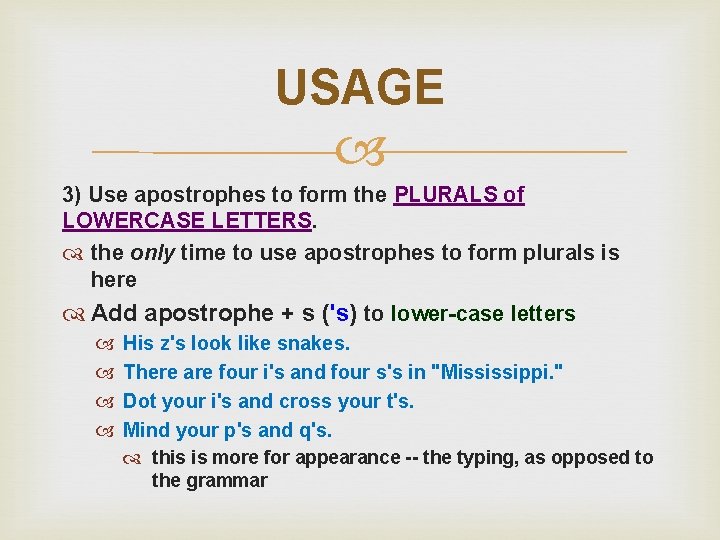 USAGE 3) Use apostrophes to form the PLURALS of LOWERCASE LETTERS. the only time