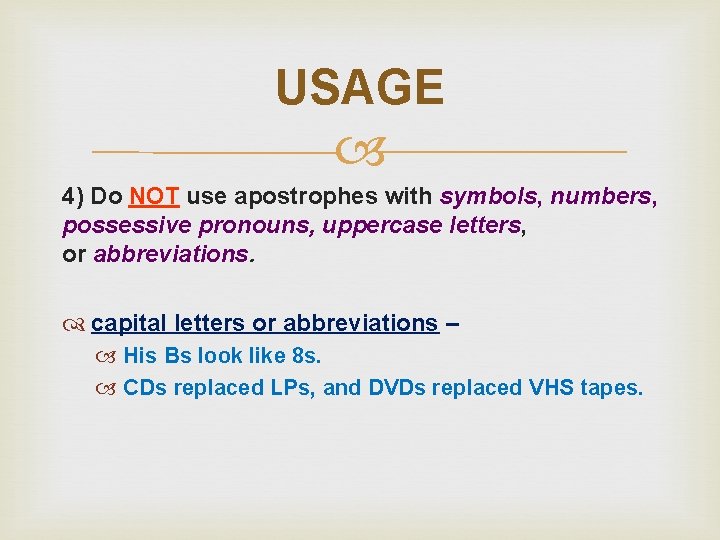 USAGE 4) Do NOT use apostrophes with symbols, numbers, possessive pronouns, uppercase letters, or