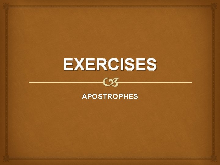 EXERCISES APOSTROPHES 