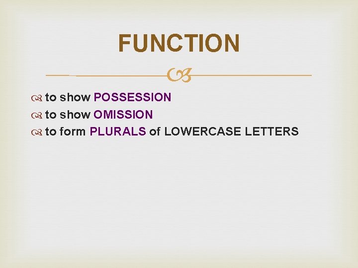 FUNCTION to show POSSESSION to show OMISSION to form PLURALS of LOWERCASE LETTERS 