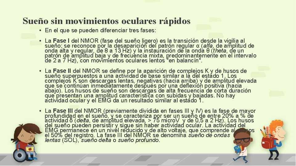 Sueño sin movimientos oculares rápidos • En el que se pueden diferenciar tres fases: Sueño sin movimientos oculares rápidos • En el que se pueden diferenciar tres fases: