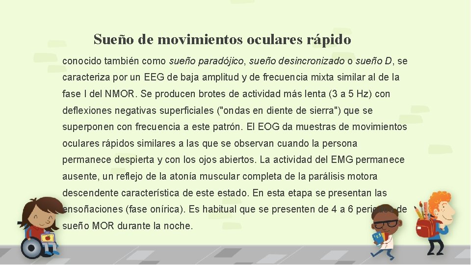 Sueño de movimientos oculares rápido conocido también como sueño paradójico, sueño desincronizado o sueño Sueño de movimientos oculares rápido conocido también como sueño paradójico, sueño desincronizado o sueño