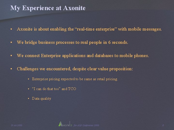 My Experience at Axonite • Axonite is about enabling the “real-time enterprise” with mobile My Experience at Axonite • Axonite is about enabling the “real-time enterprise” with mobile