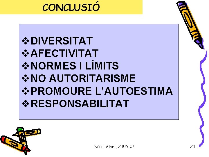 CONCLUSIÓ v. DIVERSITAT v. AFECTIVITAT v. NORMES I LÍMITS v. NO AUTORITARISME v. PROMOURE