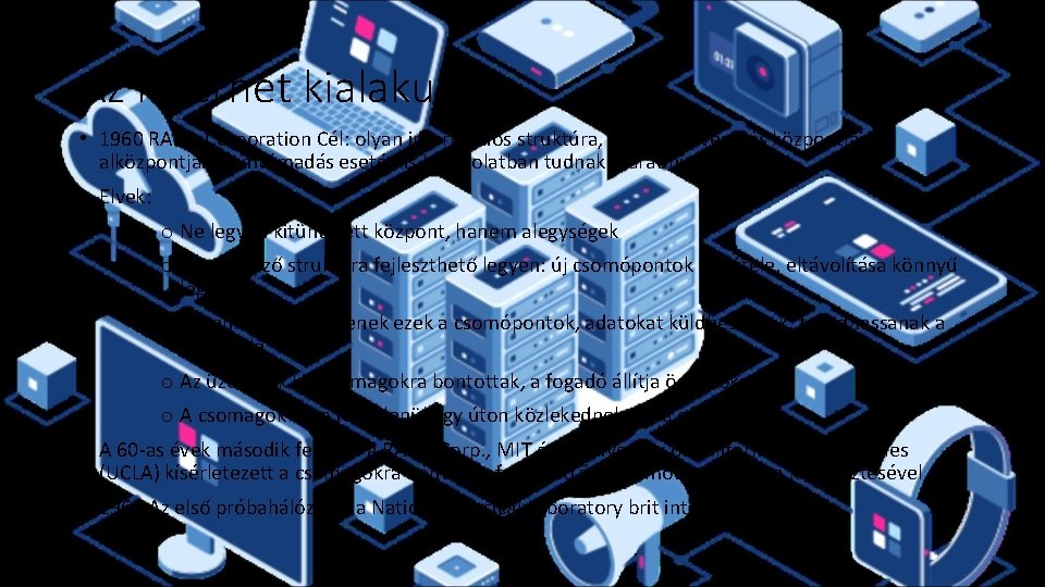 Az internet kialakulása • 1960 RAND Corporation Cél: olyan információs struktúra, ahol a hadvezetés