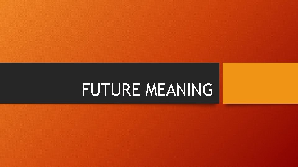 FUTURE MEANING 