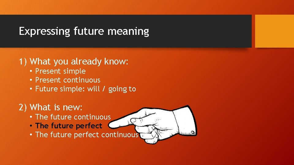 Expressing future meaning 1) What you already know: • Present simple • Present continuous