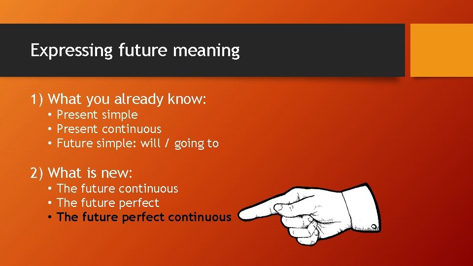 Expressing future meaning 1) What you already know: • Present simple • Present continuous