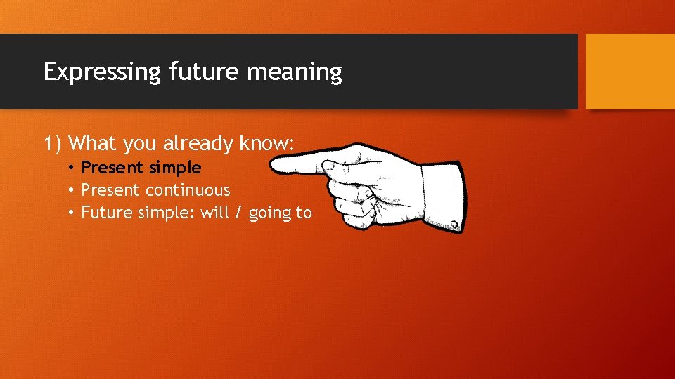 Expressing future meaning 1) What you already know: • Present simple • Present continuous