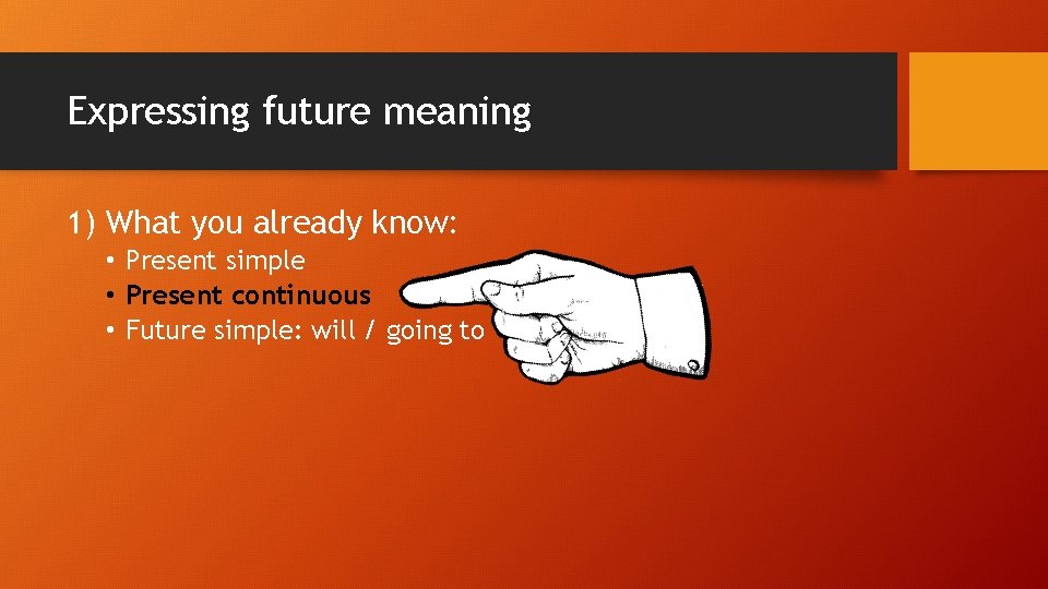 Expressing future meaning 1) What you already know: • Present simple • Present continuous