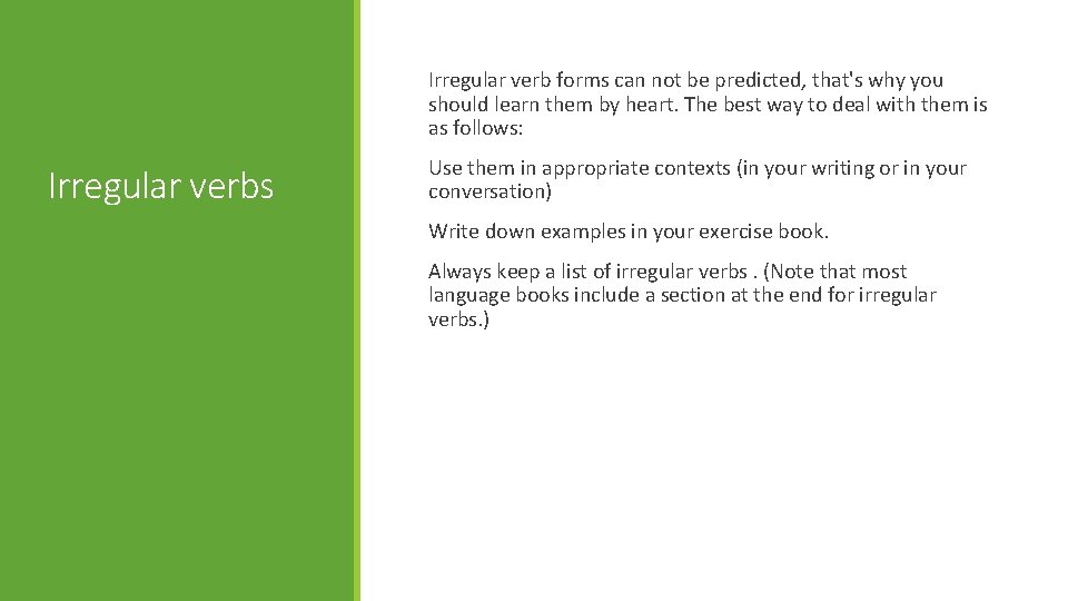  Irregular verb forms can not be predicted, that's why you should learn them