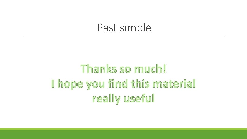 Past simple Thanks so much! I hope you find this material really useful 