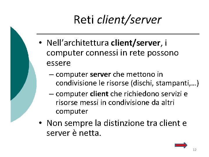 Reti client/server • Nell’architettura client/server, i computer connessi in rete possono essere – computer