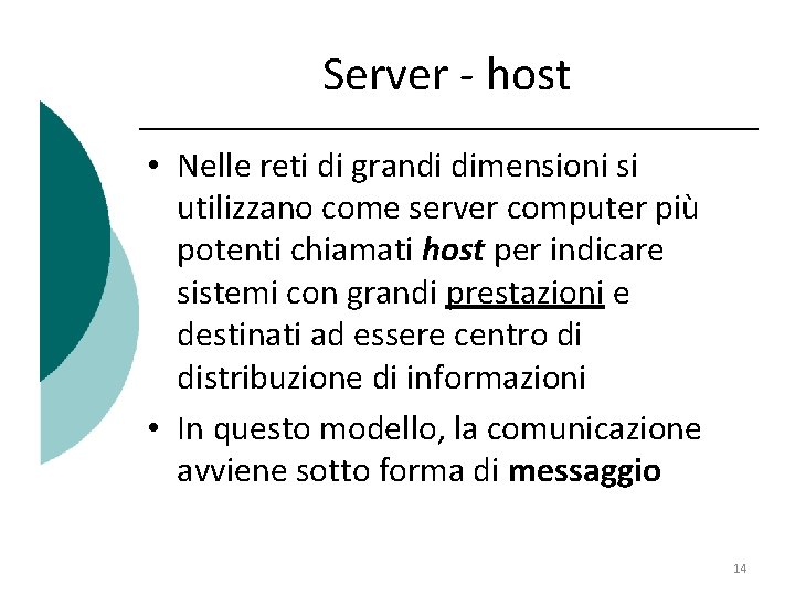 Server - host • Nelle reti di grandi dimensioni si utilizzano come server computer