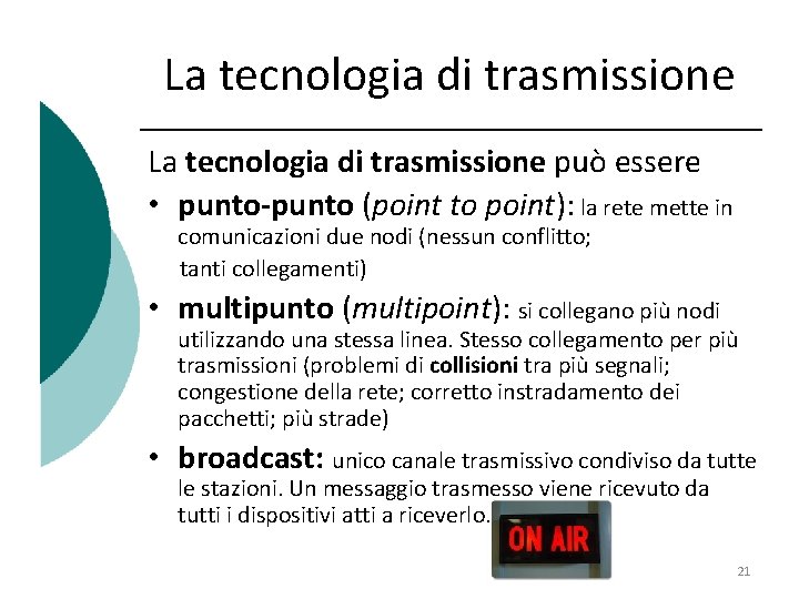 La tecnologia di trasmissione può essere • punto-punto (point to point): la rete mette