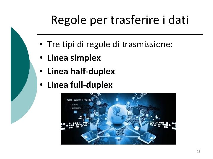 Regole per trasferire i dati • • Tre tipi di regole di trasmissione: Linea