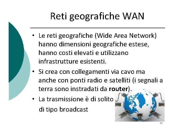 Reti geografiche WAN • Le reti geografiche (Wide Area Network) hanno dimensioni geografiche estese,