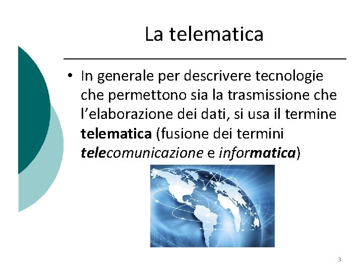 La telematica • In generale per descrivere tecnologie che permettono sia la trasmissione che