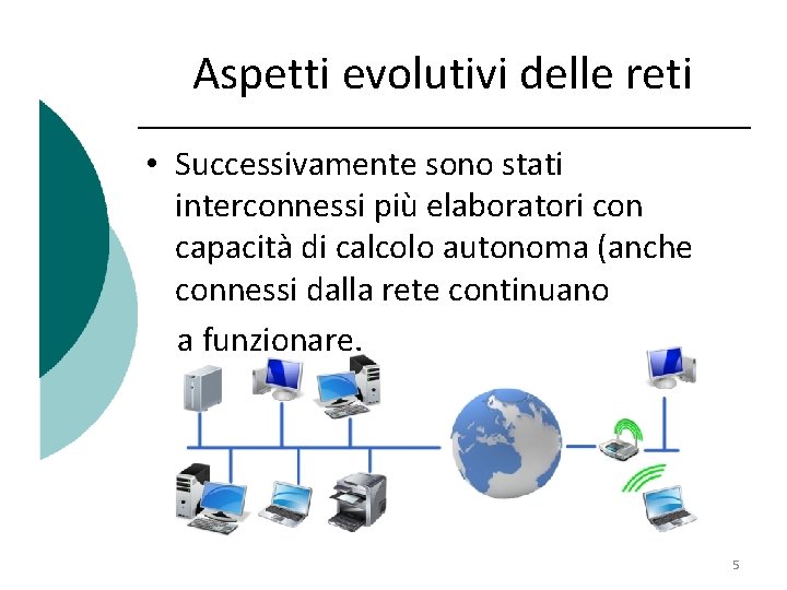 Aspetti evolutivi delle reti • Successivamente sono stati interconnessi più elaboratori con capacità di