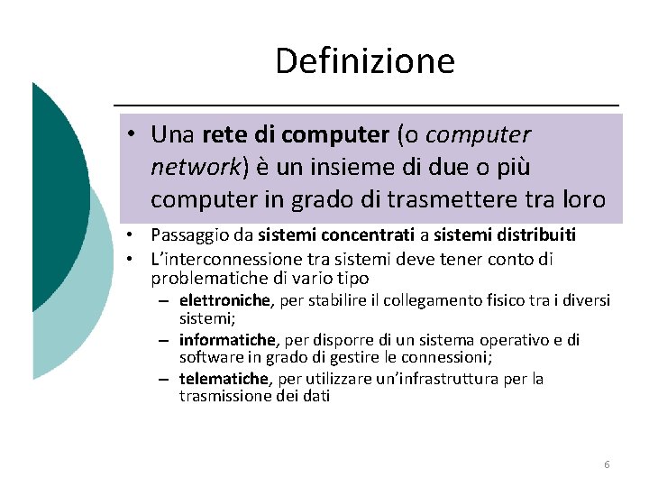 Definizione • Una rete di computer (o computer network) è un insieme di due