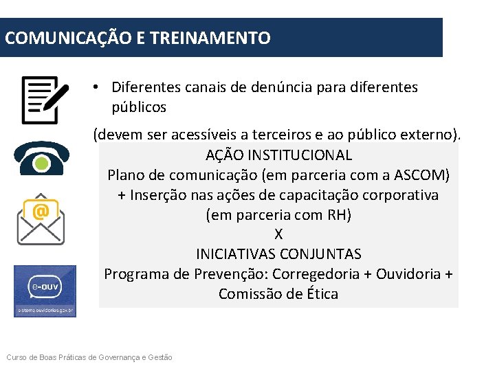 COMUNICAÇÃO E TREINAMENTO • Diferentes canais de denúncia para diferentes públicos (devem ser acessíveis