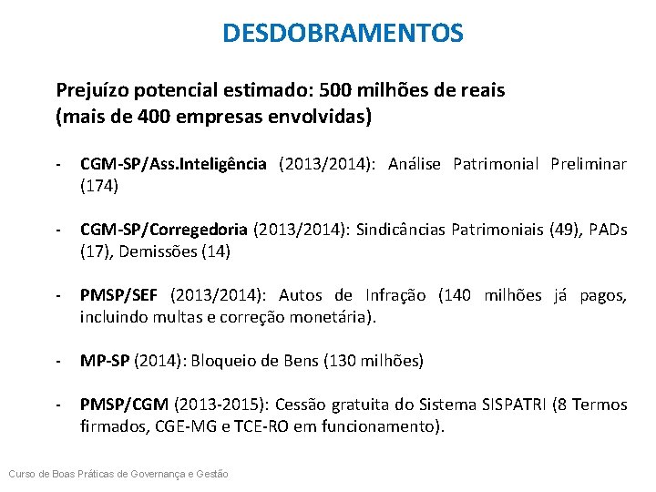 DESDOBRAMENTOS Prejuízo potencial estimado: 500 milhões de reais (mais de 400 empresas envolvidas) -