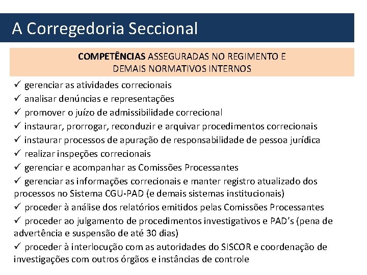  A Corregedoria Seccional COMPETÊNCIAS ASSEGURADAS NO REGIMENTO E DEMAIS NORMATIVOS INTERNOS ü gerenciar