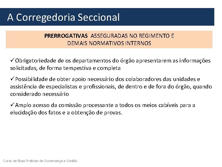  A Corregedoria Seccional PRERROGATIVAS ASSEGURADAS NO REGIMENTO E DEMAIS NORMATIVOS INTERNOS üObrigatoriedade de