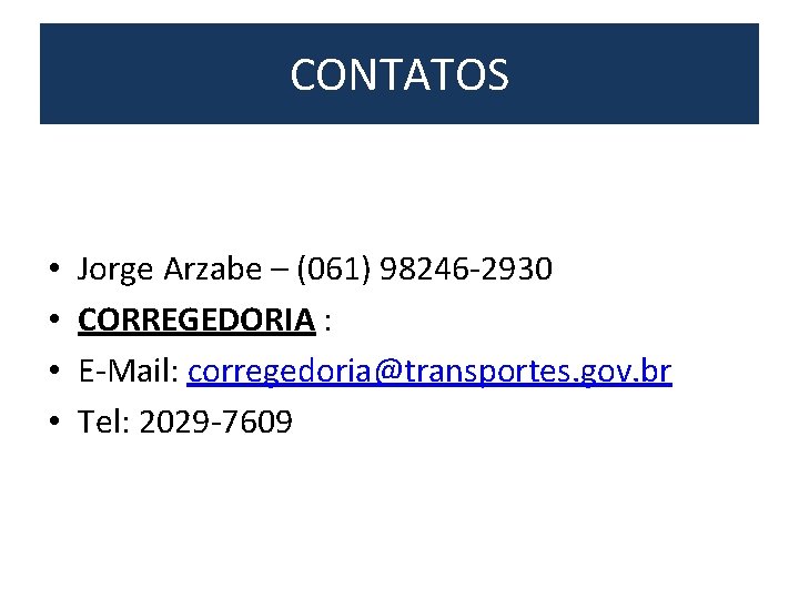 CONTATOS • • Jorge Arzabe – (061) 98246 -2930 CORREGEDORIA : E-Mail: corregedoria@transportes. gov.