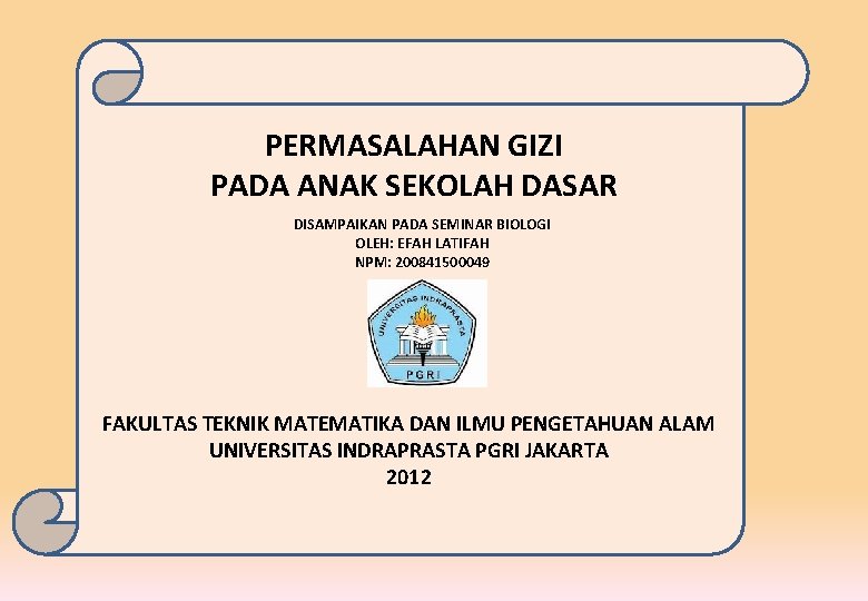 PERMASALAHAN GIZI PADA ANAK SEKOLAH DASAR DISAMPAIKAN PADA SEMINAR BIOLOGI OLEH: EFAH LATIFAH NPM: