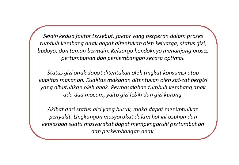 Selain kedua faktor tersebut, faktor yang berperan dalam proses tumbuh kembang anak dapat ditentukan