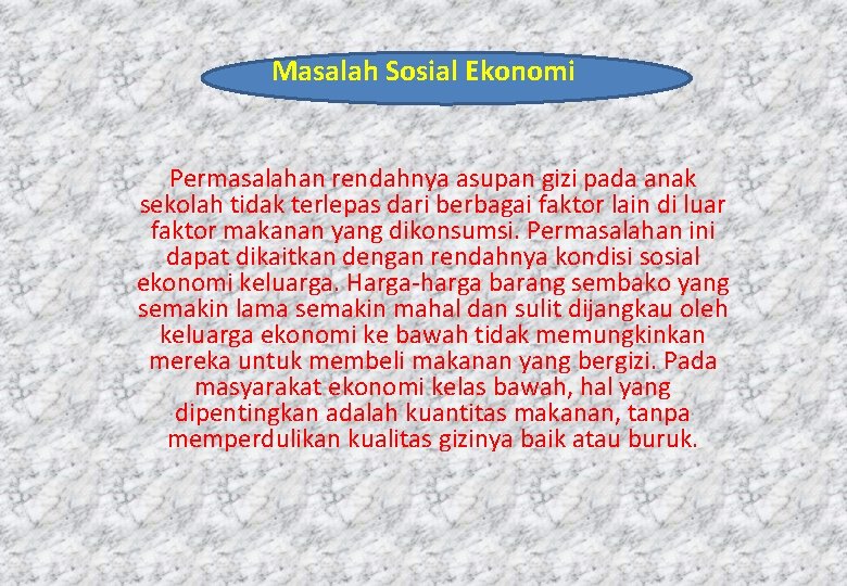 Masalah Sosial Ekonomi Permasalahan rendahnya asupan gizi pada anak sekolah tidak terlepas dari berbagai
