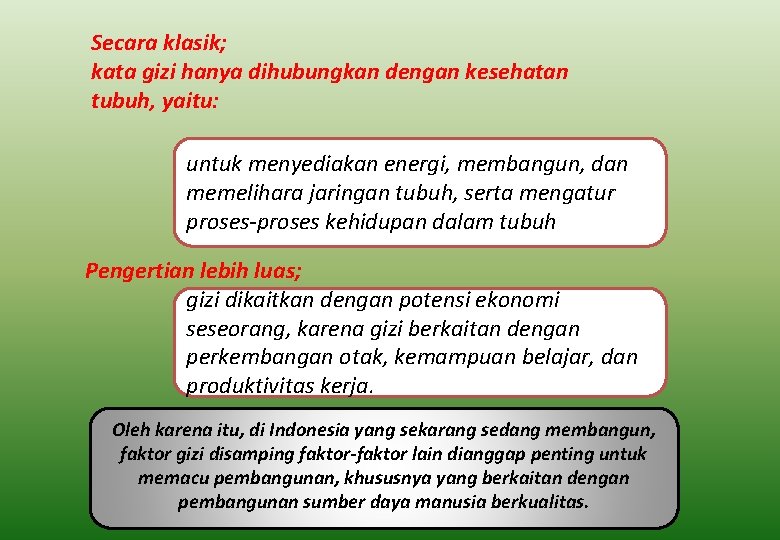 Secara klasik; kata gizi hanya dihubungkan dengan kesehatan tubuh, yaitu: untuk menyediakan energi, membangun,