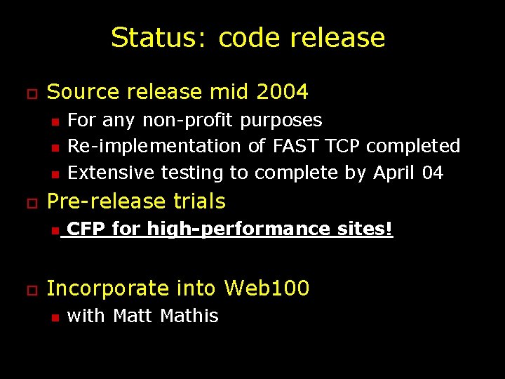 Status: code release o Source release mid 2004 n n n o Pre-release trials