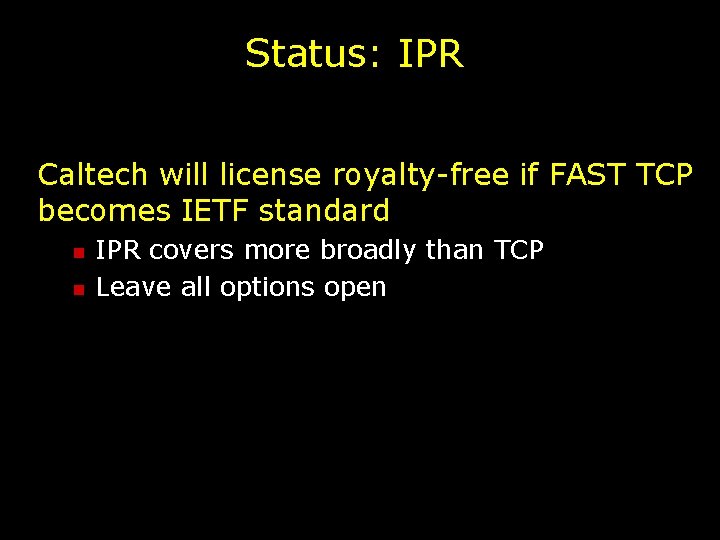 Status: IPR Caltech will license royalty-free if FAST TCP becomes IETF standard n n
