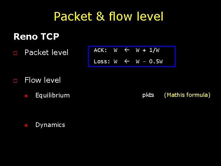 Packet & flow level Reno TCP o o Packet level W W + 1/W