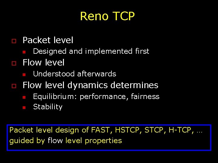 Reno TCP o Packet level n o Flow level n o Designed and implemented