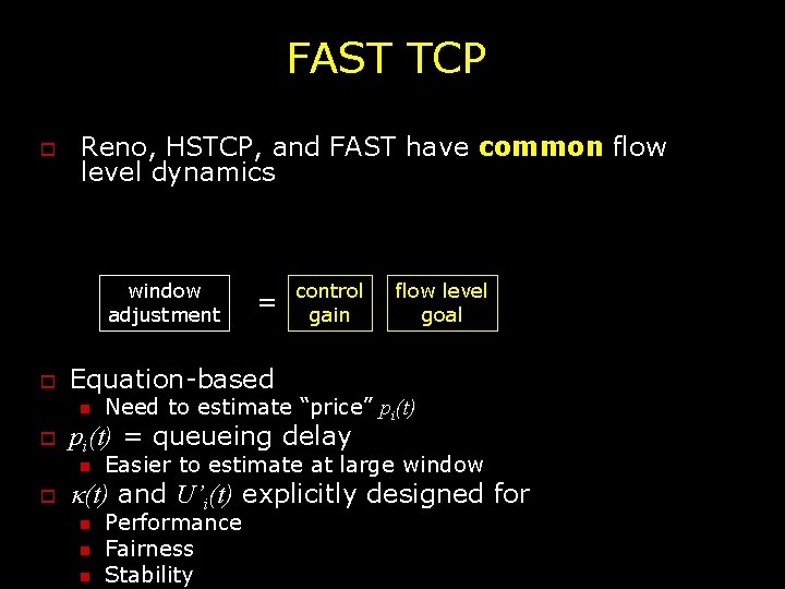 FAST TCP o Reno, HSTCP, and FAST have common flow level dynamics window adjustment