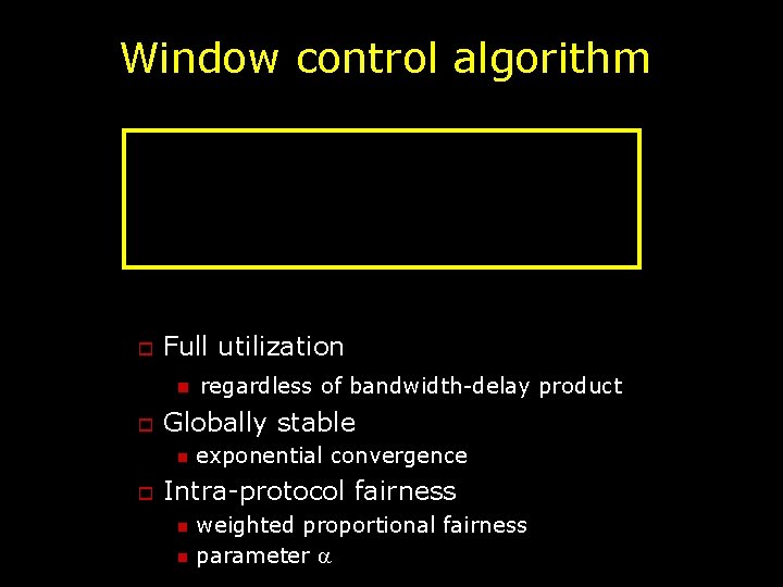 Window control algorithm o Full utilization n o Globally stable n o regardless of