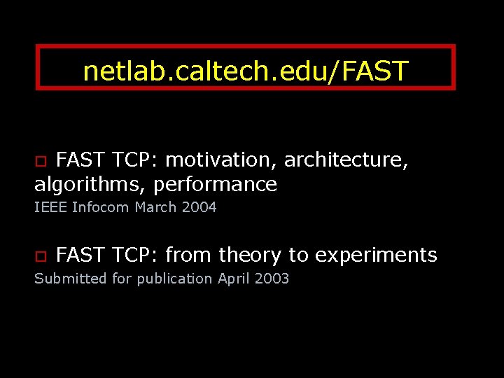 netlab. caltech. edu/FAST TCP: motivation, architecture, algorithms, performance o IEEE Infocom March 2004 o