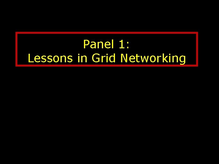 Panel 1: Lessons in Grid Networking 