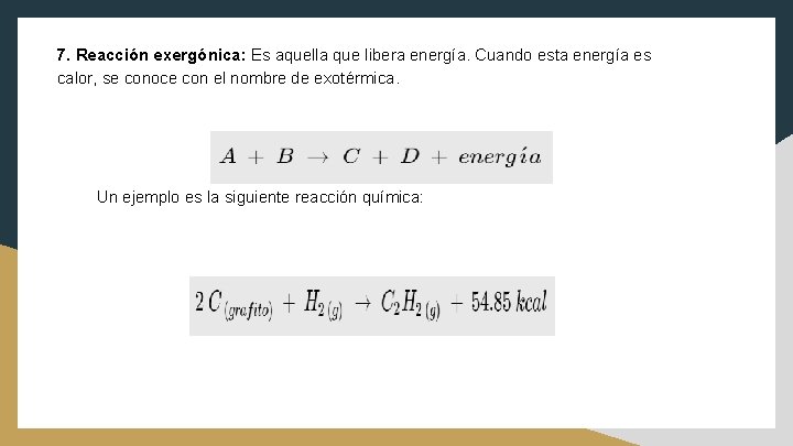 7. Reacción exergónica: Es aquella que libera energía. Cuando esta energía es calor, se