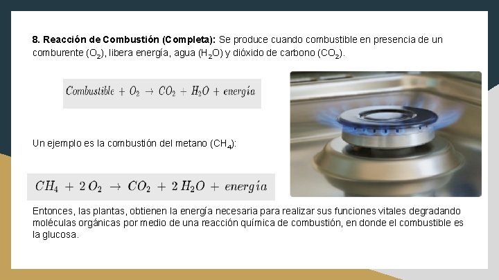 8. Reacción de Combustión (Completa): Se produce cuando combustible en presencia de un comburente