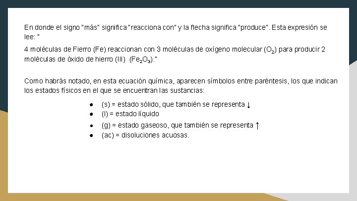 En donde el signo “más” significa “reacciona con” y la flecha significa “produce”. Esta