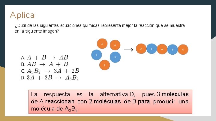 Aplica ¿Cuál de las siguientes ecuaciones químicas representa mejor la reacción que se muestra