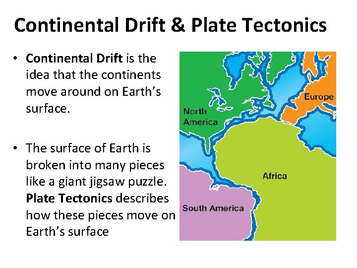 Continental Drift & Plate Tectonics • Continental Drift is the idea that the continents