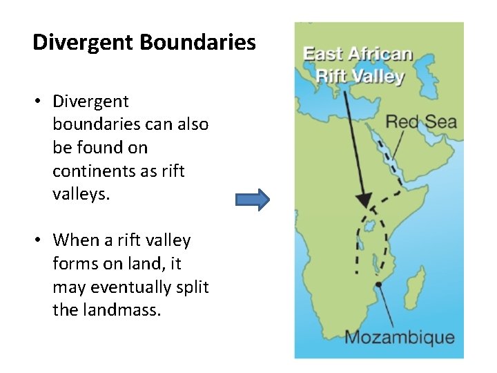 Divergent Boundaries • Divergent boundaries can also be found on continents as rift valleys.