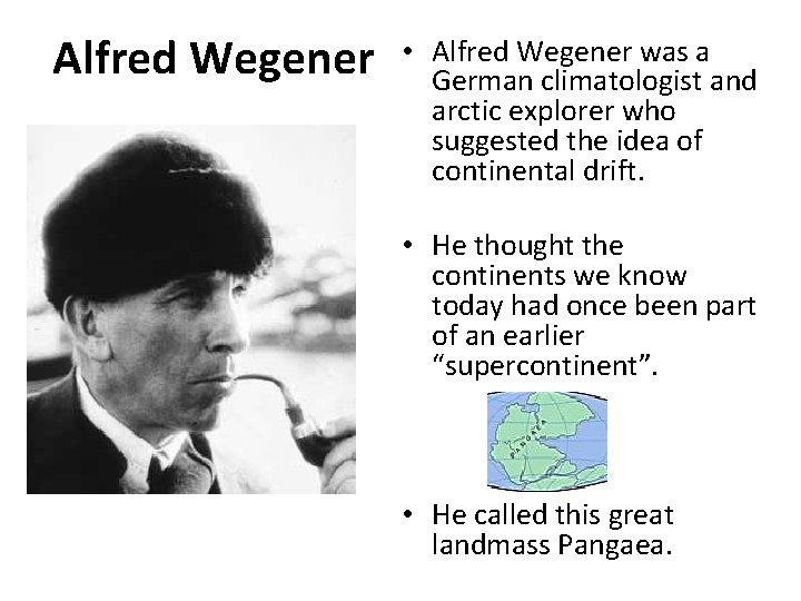 Alfred Wegener • Alfred Wegener was a German climatologist and arctic explorer who suggested
